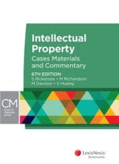 INTELLECTUAL PROPERTY: CASES, MATERIALS AND COMMENTARY, 6TH EDITION