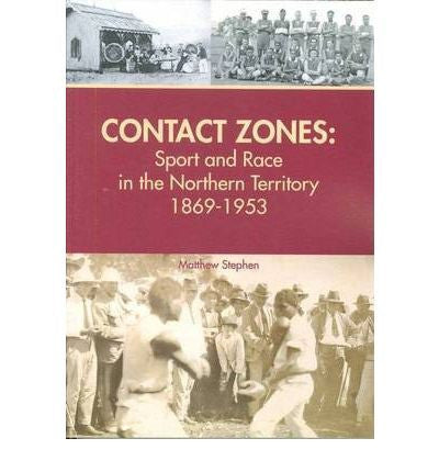 CONTACT ZONES SPORT & RACE IN THE NT 1869-1953