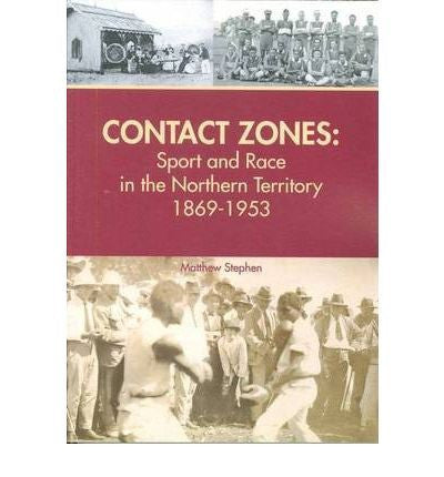 CONTACT ZONES SPORT &amp; RACE IN THE NT 1869-1953