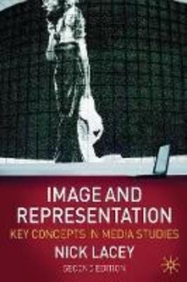 IMAGE AND REPRESENTATION: KEY CONCEPTS IN MEDIA STUDIES