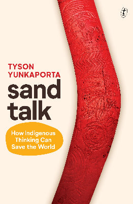 SAND TALK: HOW INDIGENOUS THINKING CAN SAVE THE WORLD