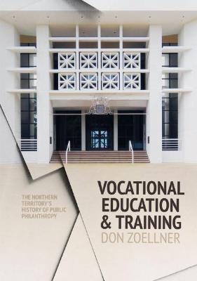 VOCATIONAL EDUCATION AND TRAINING: THE NORTHERN TERRITORY'S HISTORY OF PUBLIC PHILANTHROPY