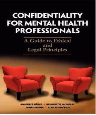 CONFIDENTIALITY FOR MENTAL HEALTH PROFESSIONALS A GUIDE TO ETHICS & LEGAL PRACTICE - Charles Darwin University Bookshop
