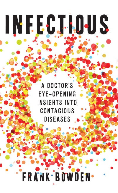 INFECTIOUS: A DOCTORS EYE OPENING INSIGHTS INTO CONTAGIOUS DISEASES - Charles Darwin University Bookshop
