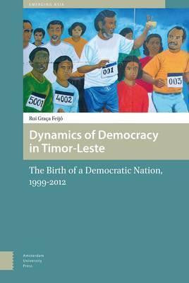 DYNAMICS OF DEMOCRACY IN TIMOR-LESTE: THE BIRTH OF A DEMOCRATIC - Charles Darwin University Bookshop

