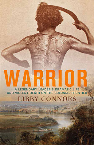 WARRIOR: A LEGENDARY LEADER'S DRAMATIC LIFE AND VIOLENT DEATH ON THE COLONIAL FRONTIER - Charles Darwin University Bookshop
