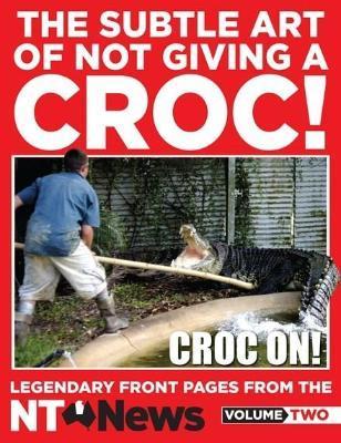 THE SUBTLE ART OF NOT GIVING A CROC!