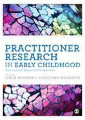 PRACTITIONER RESEARCH IN EARLY CHILDHOOD: INTERNATIONAL ISSUES AND PERSPECTIVES