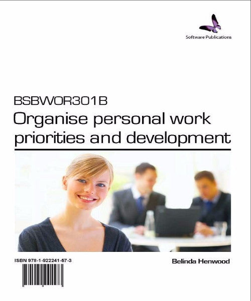BSBWOR301B ORGANISE PERSONAL WORK PRIORITIES & DEVELOPMENT - Charles Darwin University Bookshop
