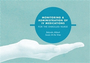 MONITORING & ADMINISTRATION OF IV MEDICATIONS FOR THE ENROLLED NURSE - Charles Darwin University Bookshop
