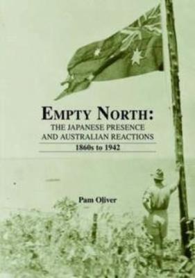 EMPTY NORTH THE JAPANESE PRESENCE &amp; AUSTRALIAN REACTIONS 1860 TO 1941
