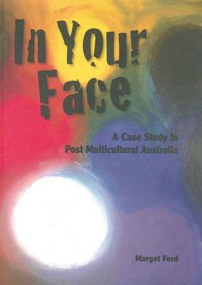 IN YOUR FACE CASE STUDY IN POST MULTICULTURAL AUSTRALIA