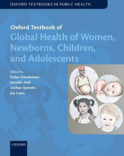 OXFORD TEXTBOOK OF GLOBAL HEALTH OF WOMEN, NEWBORNS, CHILDREN, AND ADOLESCENT 1ST EDITION