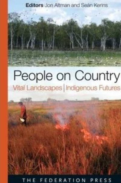 PEOPLE ON COUNTRY VITAL LANDSCAPES INDIGENOUS FUTURES - Charles Darwin University Bookshop

