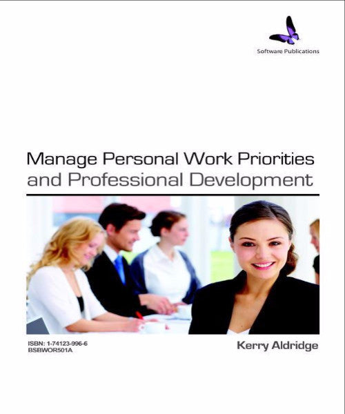 BSBWOR501A MANAGE PERSONAL WORK PRIORITIES & PROFESSIONAL DEVELOPMENT - Charles Darwin University Bookshop
