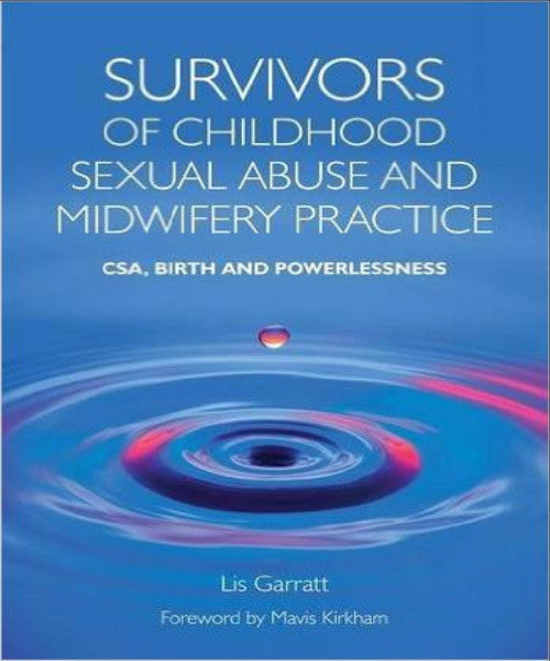 SURVIVORS OF CHILDHOOD SEXUAL ABUSE AND MIDWIFERY PRACTICE CSA BIRTH AND POWERLESSNESS - Charles Darwin University Bookshop
