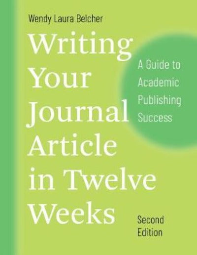 WRITING YOUR JOURNAL ARTICLE IN TWELVE WEEKS, SECOND EDITION: A GUIDE TO ACADEMIC PUBLISHING SUCCESS