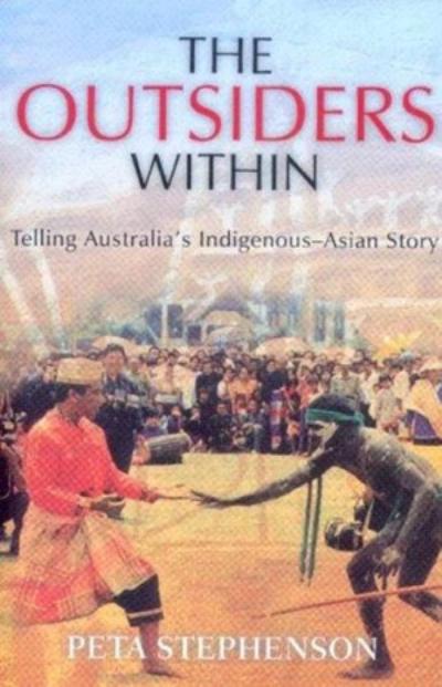 THE OUTSIDERS WITHIN: TELLING AUSTRALIA'S INDIGENOUS-ASIAN STORY