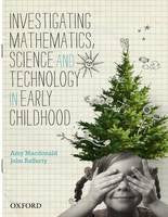 INVESTIGATING MATHEMATICS, SCIENCE AND TECHNOLOGY IN EARLY CHILDHOOD