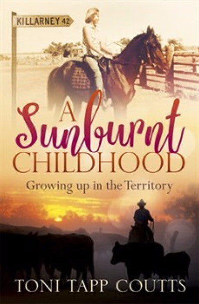 A SUNBURNT CHILDHOOD GROWING UP IN THE TERRITORY - Charles Darwin University Bookshop
