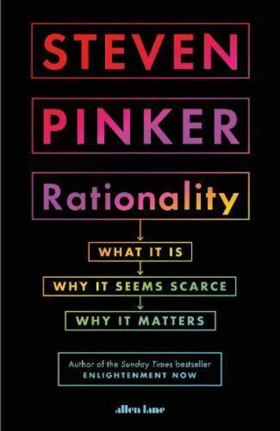 RATIONALITY: WHAT IT IS, WHY IT SEEMS SCARCE, WHY IT MATTERS