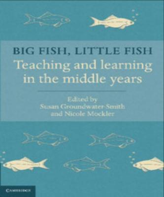 BIG FISH, LITTLE FISH: TEACHING AND LEARNING IN THE MIDDLE YEARS - Charles Darwin University Bookshop
