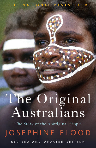 THE ORIGINAL AUSTRALIANS: THE STORY OF THE ABORIGINAL PEOPLE THE ORIGINAL AUSTRALIANS: THE STORY OF THE ABORIGINAL PEOPLE
