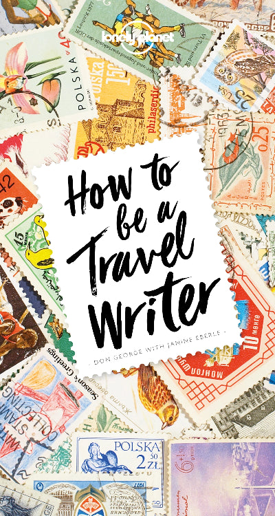 HOW TO BE A TRAVEL WRITER