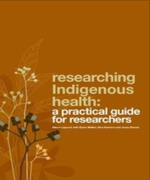 RESEARCHING INDIGENOUS HEALTH A PRACTICAL GUIDE FOR RESEARCHERS - Charles Darwin University Bookshop
