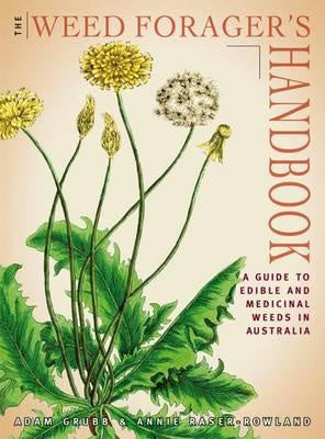 THE WEED FORAGER’S HANDBOOK: A GUIDE TO EDIBLE AND MEDICINAL WEEDS IN AUSTRALIA