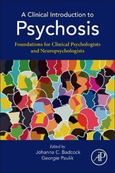 A CLINICAL INTRODUCTION TO PSYCHOSIS: FOUNDATIONS FOR CLINICAL PSYCHOLOGISTS AND NEUROPSYCHOLOGISTS