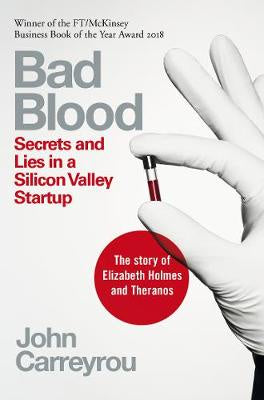 BAD BLOOD: SECRETS AND LIES IN A SILICON VALLEY STARTUP