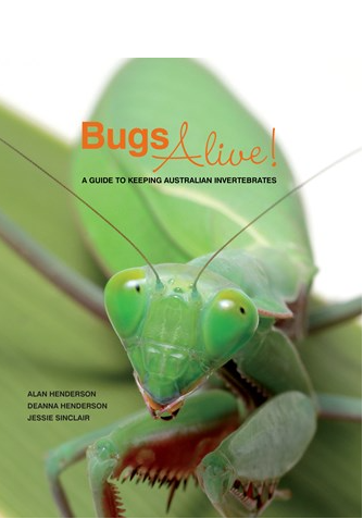 BUGS ALIVE A GUIDE TO KEEPING AUSTRALIAN INVERTEBRATES