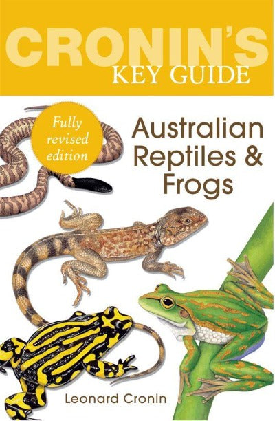 CRONIN&#39;S KEY GUIDE TO AUSTRALIAN REPTILES AND FROGS - FULLY REVISED EDITION