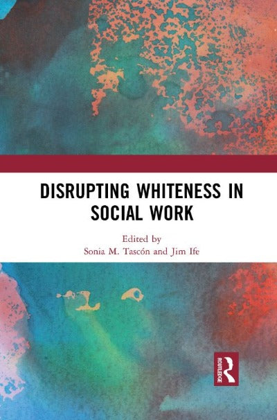 DISRUPTING WHITENESS IN SOCIAL WORK