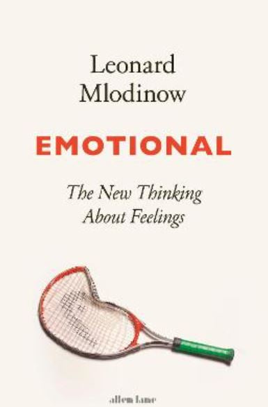 EMOTIONAL: THE NEW THINKING ABOUT FEELINGS