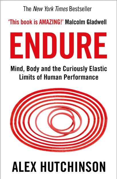 ENDURE: MIND, BODY, AND THE CURIOUSLY ELASTIC LIMITS OF HUMAN PERFORMANCE
