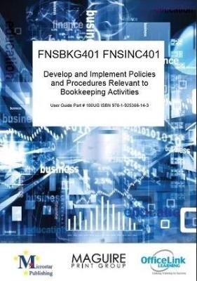 FNSBKG401 AND FNSINC401 DEVELOP AND IMPLEMENT POLICIES AND PROCEDURES RELEVANT TO BOOKKEEPING ACTIVITIES