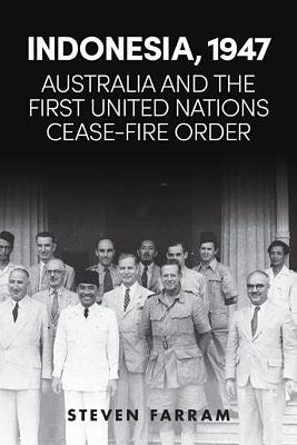 INDONESIA, 1947: AUSTRALIA AND THE FIRST UNITED NATIONS CEASE-FIRE ORDER