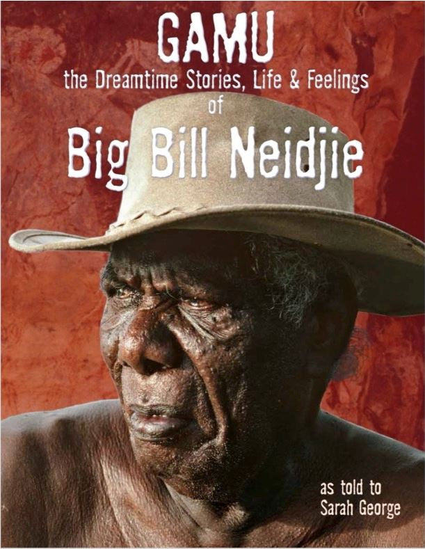 GAMU – THE DREAMTIME STORIES, LIFE & FEELINGS OF BIG BILL NEIDJIE