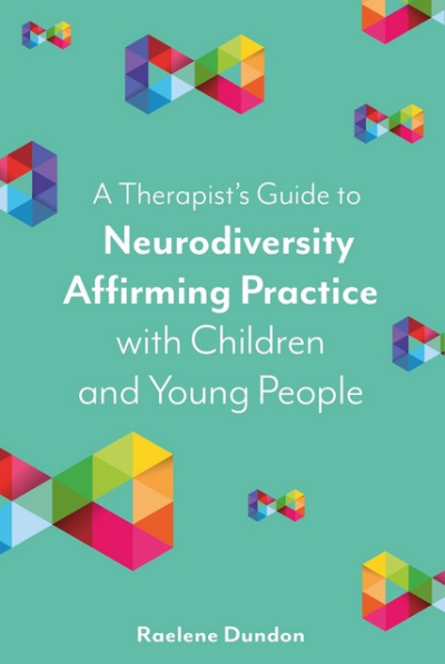 A Therapist's Guide to Neurodiversity Affirming Practice with Children and Young People