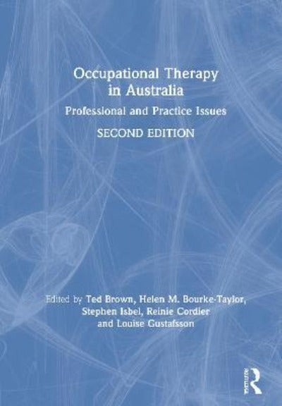 OCCUPATIONAL THERAPY IN AUSTRALIA: PROFESSIONAL AND PRACTICE ISSUES 2ND EDITION