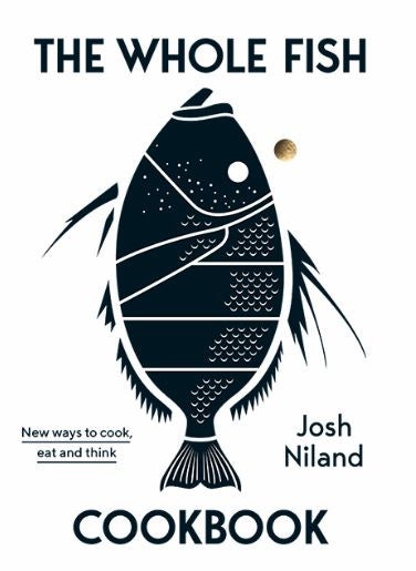 THE WHOLE FISH COOKBOOK NEW WAYS TO COOK, EAT AND THINK