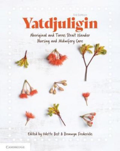 YATDJULIGIN: ABORIGINAL AND TORRES STRAIT ISLANDER NURSING AND MIDWIFERY CARE 3RD EDITION
