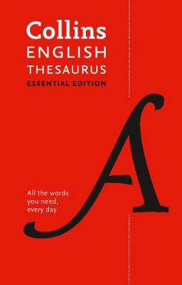 ENGLISH THESAURUS ESSENTIAL: ALL THE WORDS YOU NEED, EVERY DAY (COLLINS ESSENTIAL)