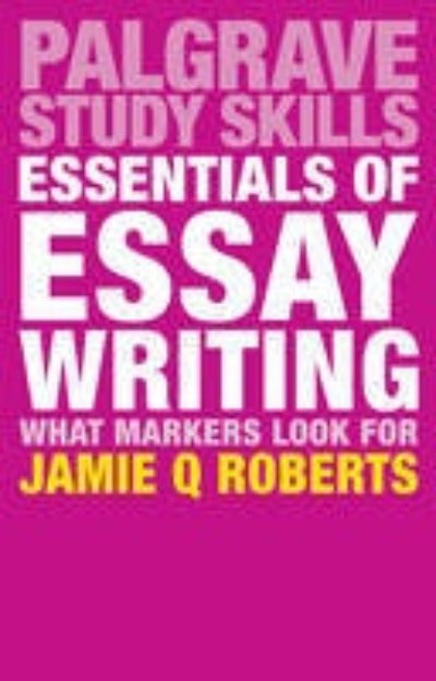 ESSENTIALS OF ESSAY WRITING: WHAT MARKERS LOOK FOR