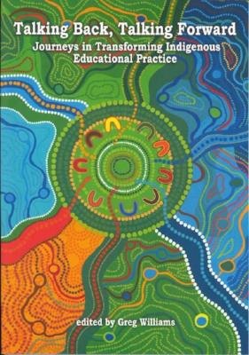 TALKING BACK, TALKING FORWARD JOURNEYS IN TRANSFORMING INDIGENOUS EDUCATIONAL PRACTICE