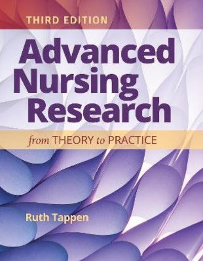 ADVANCED NURSING RESEARCH: FROM THEORY TO PRACTICE 3RD EDITION