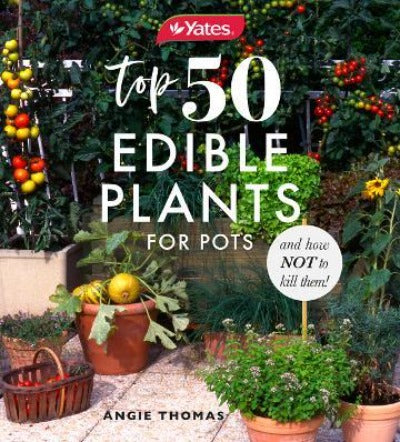 YATES TOP 50 EDIBLE PLANTS FOR POTS AND HOW NOT TO KILL THEM!