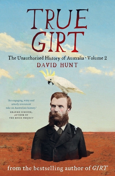 TRUE GIRT: THE UNAUTHORISED HISTORY OF AUSTRALIA - Charles Darwin University Bookshop
